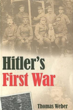 Hitler’s First War. Adolf Hitler, the Men of the List Regiment and the First World War by Thomas Weber.