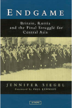 End Game: Britain, Russia and the Final Struggle for Central Asia by Jennifer Siegel