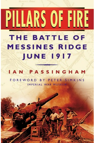 Pillars of Fire. The Battle of Messines Ridge June 1917 by Ian Passingham
