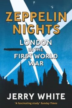 Ep. 155 – Zeppelin Nights : London in the First World War – Prof. Jerry White