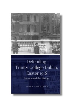 Ep. 152 – Defence of Trinity College during the Easter Rising – Dr Rory Sweetman