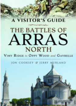 A Visitor’s Guide, the Battles of Arras: North: Vimy Ridge to Oppy Wood and Gavrelle