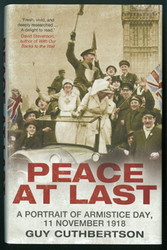 Peace at Last: A Portrait of Armistice Day, 11 November 1918 by Guy Cuthbertson