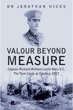 William Leslie Wain: VC The Tank Corps at Cambrai 1917 by Dr Jonathan Hicks
