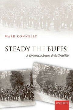 Steady the Buffs! A Regiment, a Region & the Great War by Mark Connelly