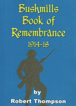 Bushmills  Heroes 1914 -1918 by Robert Thompson