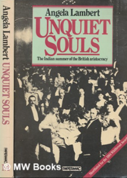 Unquiet Souls: The Indian Summer of the British Aristocracy 1880-1918 by Angela Lambert