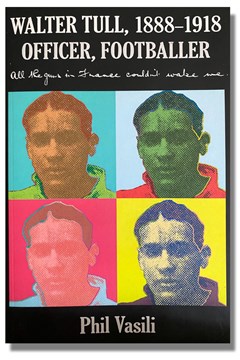 Walter Tull, 1888-1918 Officer, Footballer by Phil Vasili