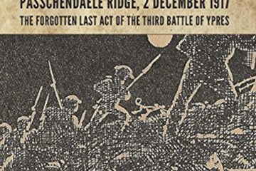 'A Moonlight Massacre: The Night operation on the Passchendaele Ridge' 2 December 1917' by Michael LoCicero
