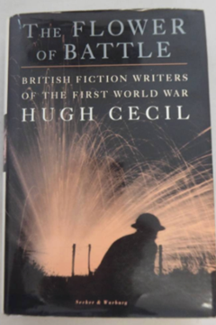 The Flower of Battle - British Fiction Writers of the First World War by Hugh Cecil