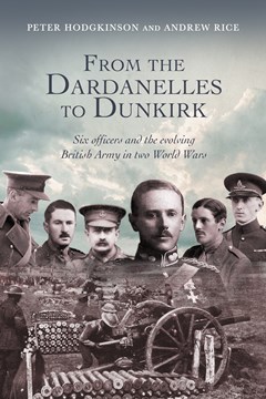 From the Dardanelles to Dunkirk by Peter Hodgkinson and Andrew Rice