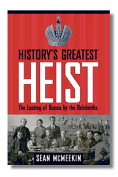 History's Greatest Heist: the Looting of Russia by the Bolsheviks by Sean McMeekin