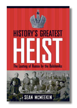 History's Greatest Heist: the Looting of Russia by the Bolsheviks by Sean McMeekin