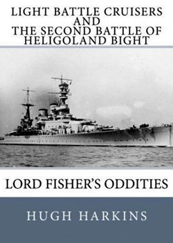 Light Battle Crisers and The Second Battle of Heligoland Bight: Lord Fisher's Oddities