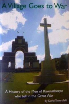 A Village Goes to War. A History of the Men of Ravensthorpe who Fell in the Great War