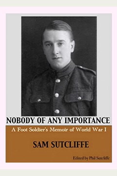 Nobody of any importance: a Foot Soldier’s Memoir of World War I