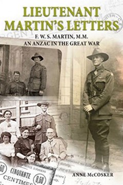 Lieutenant Martin’s Letters:  F.W.S. Martin, M.M., an Anzac in the Great War