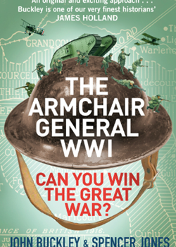 The Armchair General World War One – Can You Win the Great War? by John Buckley and Spencer Jones