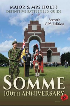 Major & Mrs Holt's Definitive Battlefield Guide: Somme 100th Anniversary