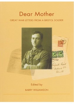 'Dear Mother Great War letters From A Bristol Soldier'