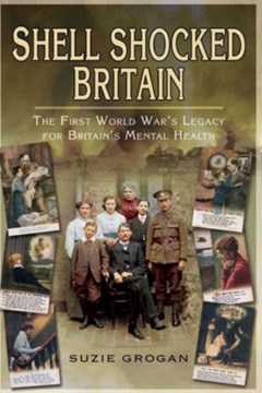Shell Shocked Britain The First World War’s Legacy for Britain’s Mental Health