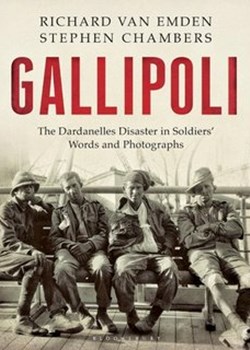 Gallipoli : The Dardanelles Disaster in Soldiers' Words and Photographs.