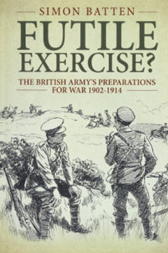 Futile Exercise? The British Army’s Preparations for War 1902–1914
