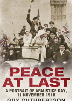 Peace at Last: A Portrait of Armistice Day, 11 November 1918