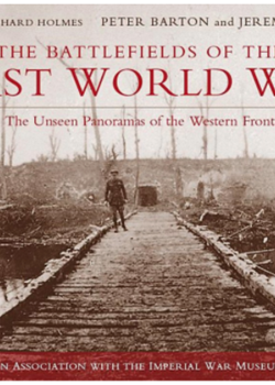 The Battlefields of the First World War: The Unseen Panoramas of the Western Front by Peter Barton