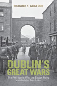 Ep. 86 – Dublin’s Great Wars, 1912-23 – Prof. Richard Grayson