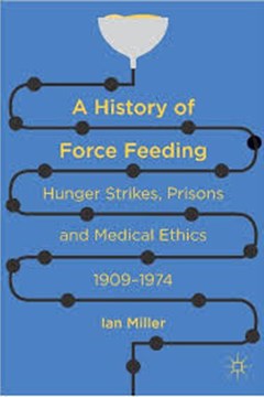 Ep. 82 – Force Feeding in the First World War – Dr Ian Miller