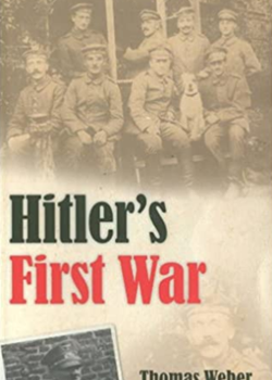 Hitler’s First War. Adolf Hitler, the Men of the List Regiment and the First World War by Thomas Weber.