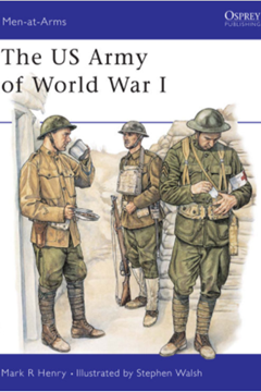 The US Army of World War I by Mark R Henry