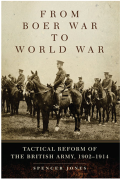 From Boer War to World War: Tactical Reform of the British Army, 1902-1914 by Spencer Jones
