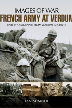 The French Army at Verdun : new from Pen & Sword and their 'Images of War'