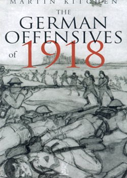 The German Offensives of 1918 by Martin Kitchen