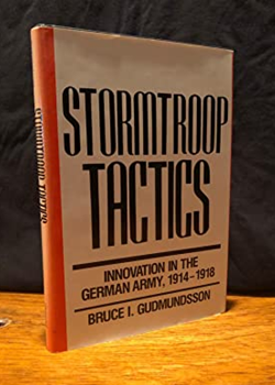 Storm Troop Tactics - Innovation in the German Army by Bruce I Gudundsson