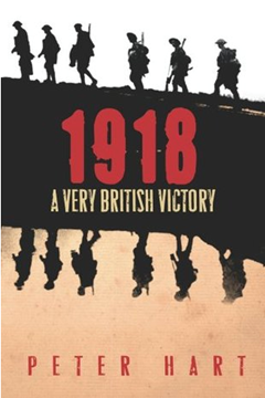 1918: A Very British Victory by Peter Hart