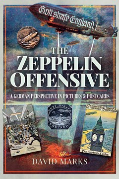 Ep. 158 - The German Zeppelin Offensive and Propaganda – David Marks