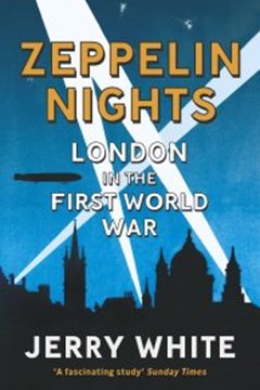 Ep. 155 – Zeppelin Nights : London in the First World War – Prof. Jerry White