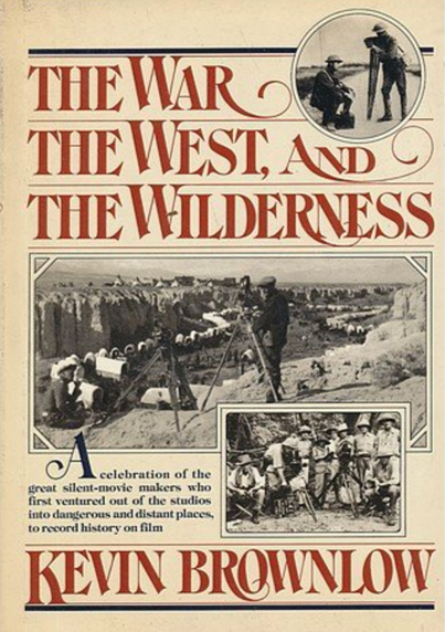 The War, The West and The Wilderness by Kevin Brownlow