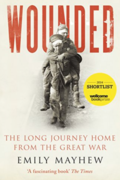 Wounded: The Long Journey Home From The Great War by Emily Mayhew
