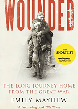 Wounded: The Long Journey Home From The Great War by Emily Mayhew