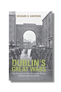 Ep. 45 – Dublin’s Great Wars: Parallel Stories 1912-1923 – Prof. Richard Grayson