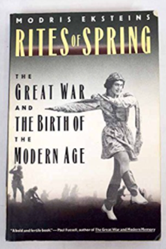 Rites of Spring: The Great War and the Birth of the Modern age by Modris Eksteins