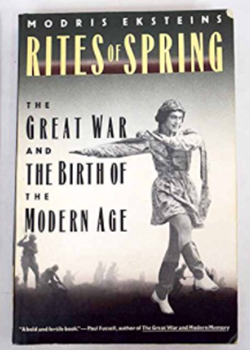 Rites of Spring: The Great War and the Birth of the Modern age by Modris Eksteins