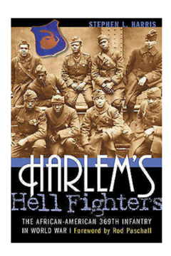 Harlem's Hell Fighters: The African-American 369th Infantry in World War I by Stephen L. Harris