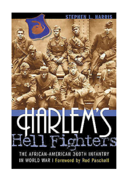 Harlem's Hell Fighters: The African-American 369th Infantry in World War I by Stephen L. Harris