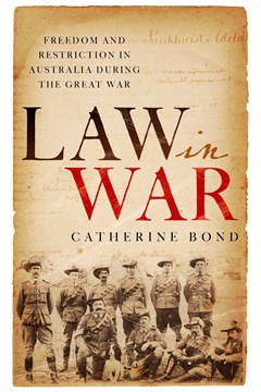 Ep. 177 – Law and War in Australia during WW1 – Dr Catherine Bond