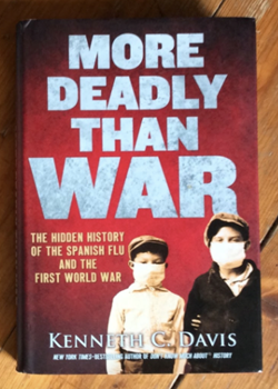 More Deadly Than War: the hidden history of the Spanish flu and the First World War by Kenneth Davis.